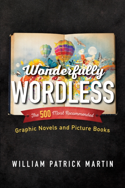 Wonderfully Wordless : The 500 Most Recommended Graphic Novels and Picture Books, Hardback Book