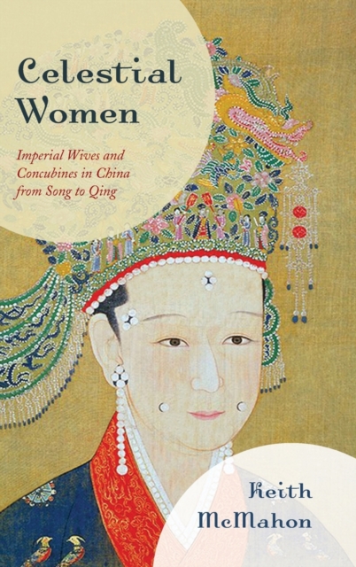 Celestial Women : Imperial Wives and Concubines in China from Song to Qing, Hardback Book