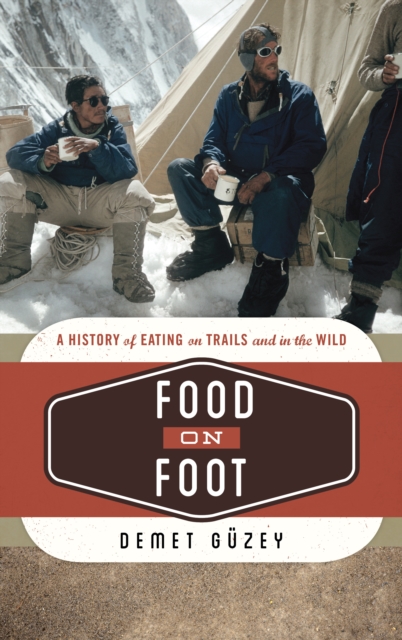 Food on Foot : A History of Eating on Trails and in the Wild, Hardback Book