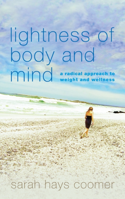 Lightness of Body and Mind : A Radical Approach to Weight and Wellness, Hardback Book