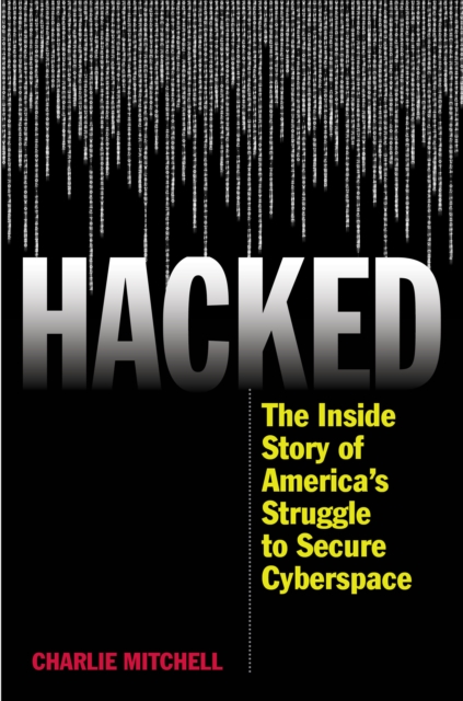 Hacked : The Inside Story of America's Struggle to Secure Cyberspace, Hardback Book