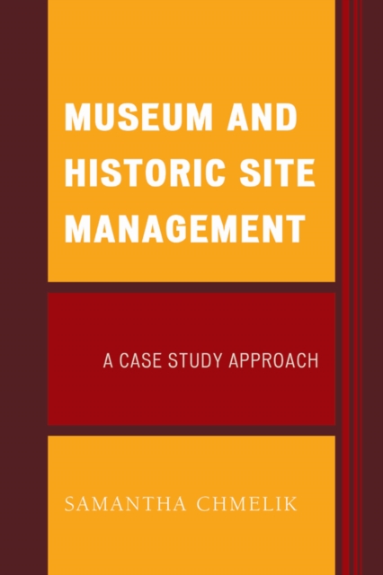 Museum and Historic Site Management : A Case Study Approach, Hardback Book