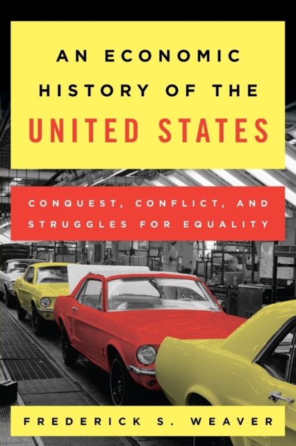 An Economic History of the United States : Conquest, Conflict, and Struggles for Equality, Paperback / softback Book