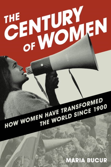 The Century of Women : How Women Have Transformed the World since 1900, Paperback / softback Book
