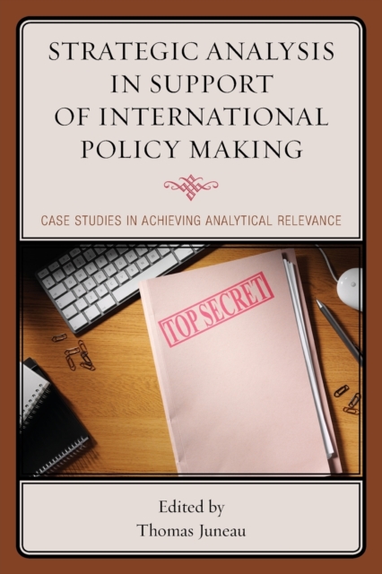 Strategic Analysis in Support of International Policy Making : Case Studies in Achieving Analytical Relevance, Paperback / softback Book