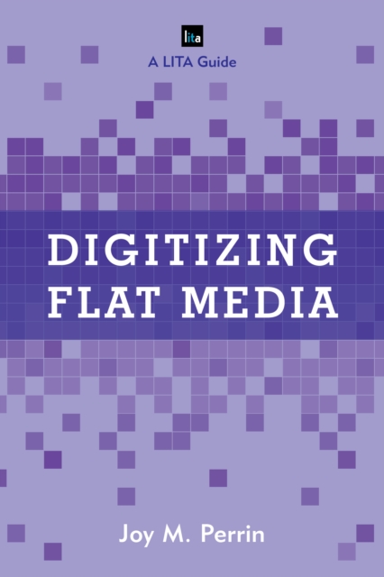 Digitizing Flat Media : Principles and Practices, Paperback / softback Book