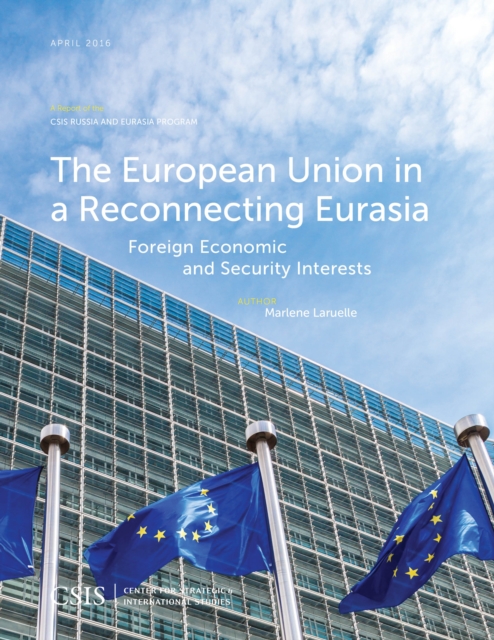 The European Union in a Reconnecting Eurasia : Foreign Economic and Security Interests, Paperback / softback Book