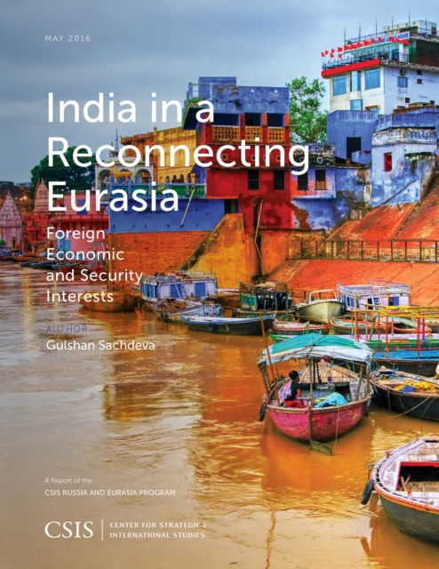 India in a Reconnecting Eurasia : Foreign Economic and Security Interests, Paperback / softback Book