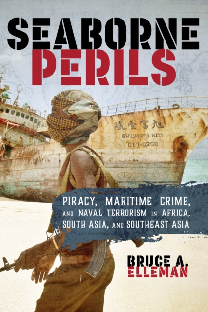 Seaborne Perils : Piracy, Maritime Crime, and Naval Terrorism in Africa, South Asia, and Southeast Asia, Paperback / softback Book