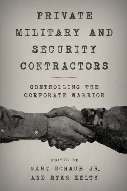 Private Military and Security Contractors : Controlling the Corporate Warrior, Hardback Book