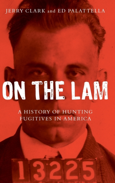 On the Lam : A History of Hunting Fugitives in America, Hardback Book