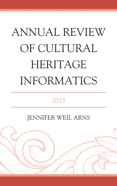 Annual Review of Cultural Heritage Informatics : 2015, Hardback Book
