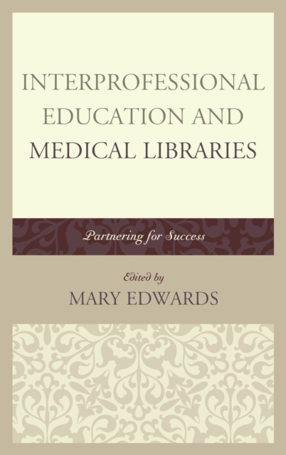 Interprofessional Education and Medical Libraries : Partnering for Success, Hardback Book