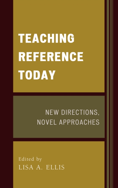 Teaching Reference Today : New Directions, Novel Approaches, Hardback Book