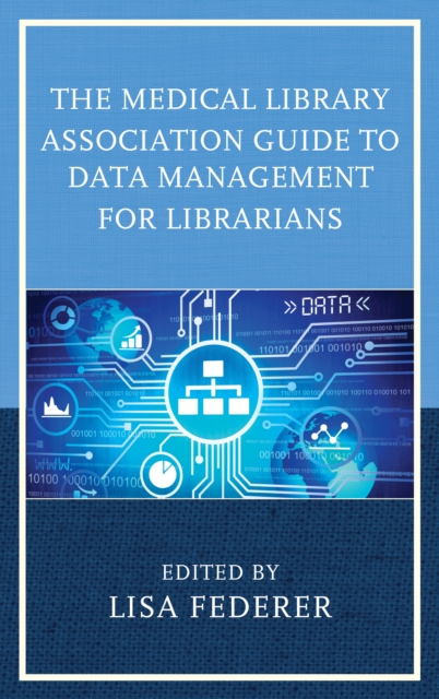 The Medical Library Association Guide to Data Management for Librarians, Paperback / softback Book