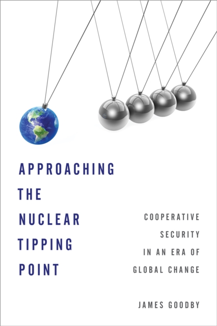 Approaching the Nuclear Tipping Point : Cooperative Security in an Era of Global Change, Hardback Book