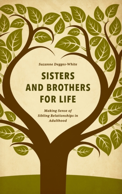 Sisters and Brothers for Life : Making Sense of Sibling Relationships in Adulthood, Hardback Book