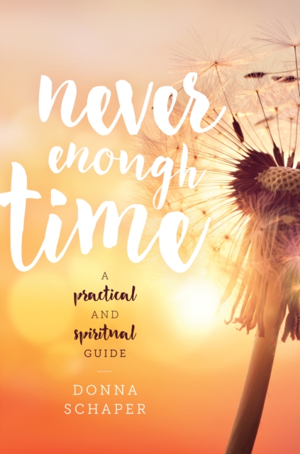 Never Enough Time : A Practical and Spiritual Guide, Hardback Book