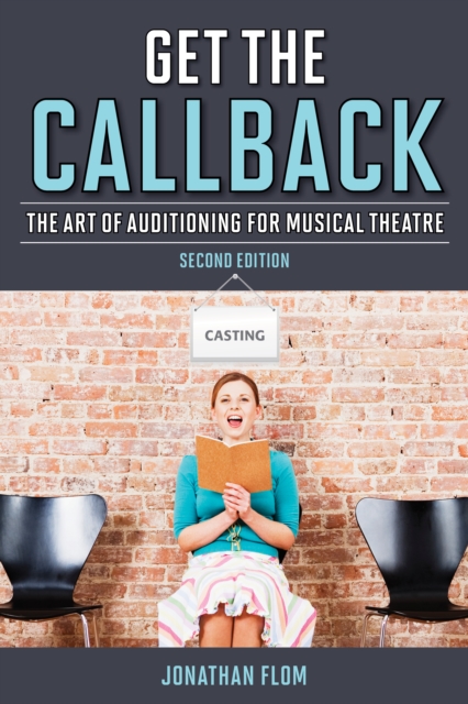 Get the Callback : The Art of Auditioning for Musical Theatre, Paperback / softback Book