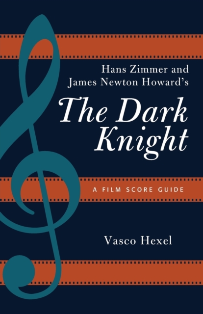 Hans Zimmer and James Newton Howard's the Dark Knight : A Film Score Guide, Paperback / softback Book