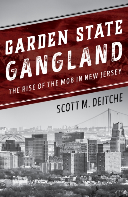 Garden State Gangland : The Rise of the Mob in New Jersey, Hardback Book