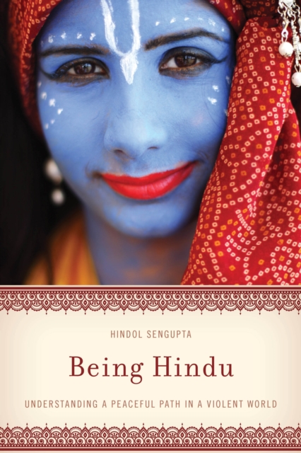 Being Hindu : Understanding a Peaceful Path in a Violent World, Hardback Book