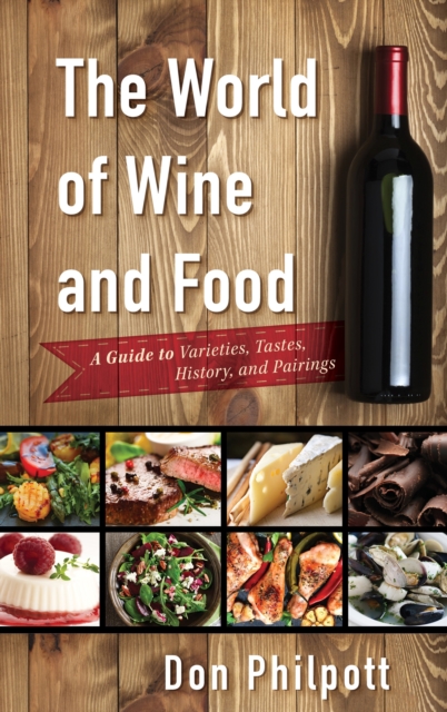 The World of Wine and Food : A Guide to Varieties, Tastes, History, and Pairings, Hardback Book
