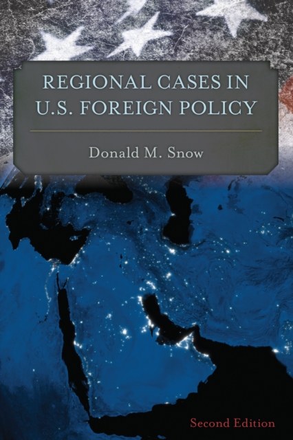 Regional Cases in U.S. Foreign Policy, Hardback Book
