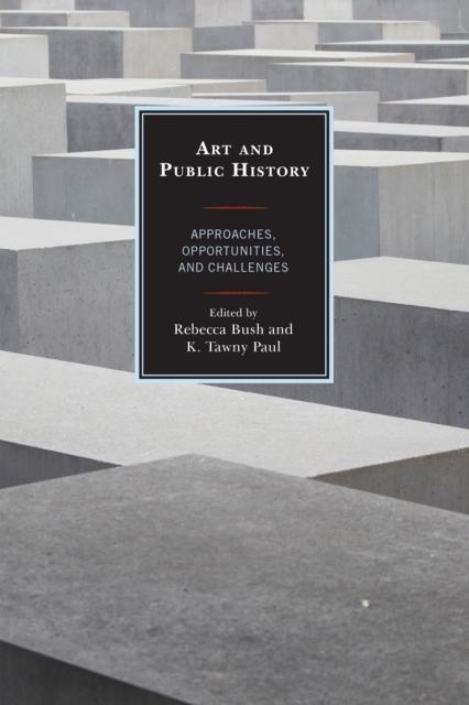 Art and Public History : Approaches, Opportunities, and Challenges, Hardback Book