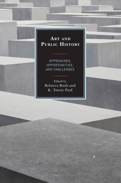 Art and Public History : Approaches, Opportunities, and Challenges, Paperback / softback Book