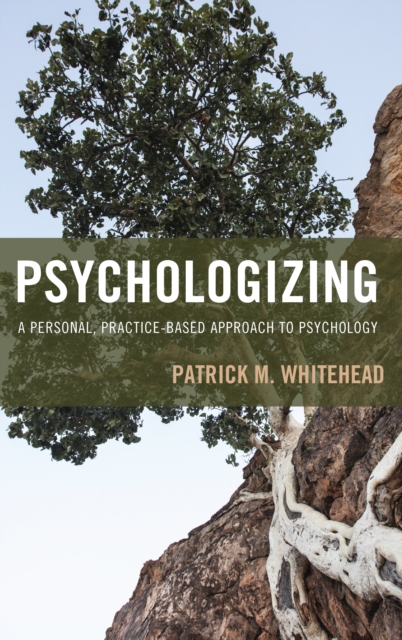 Psychologizing : A Personal, Practice-Based Approach to Psychology, Paperback / softback Book