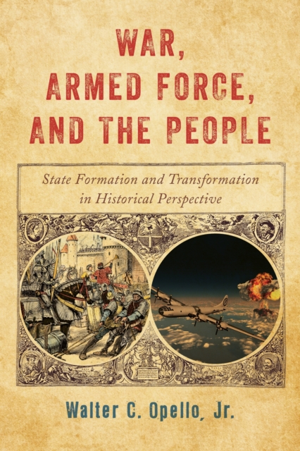 War, Armed Force, and the People : State Formation and Transformation in Historical Perspective, Paperback / softback Book