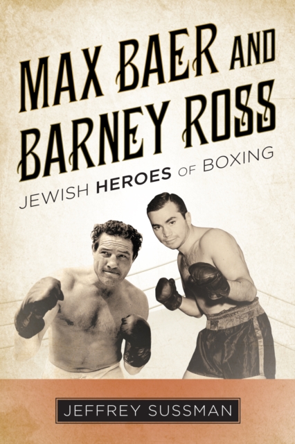 Max Baer and Barney Ross : Jewish Heroes of Boxing, Hardback Book
