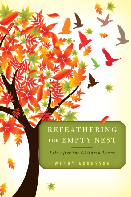Refeathering the Empty Nest : Life After the Children Leave, Paperback / softback Book