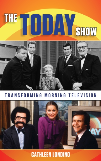 The Today Show : Transforming Morning Television, Hardback Book