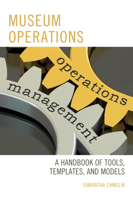 Museum Operations : A Handbook of Tools, Templates, and Models, Hardback Book