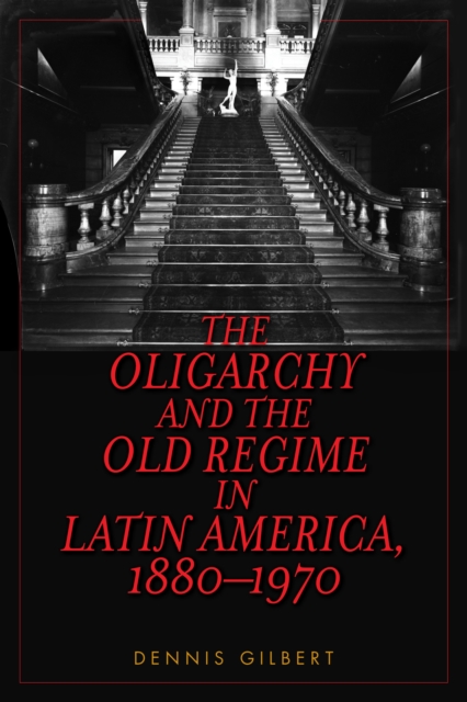 The Oligarchy and the Old Regime in Latin America, 1880-1970, Paperback / softback Book