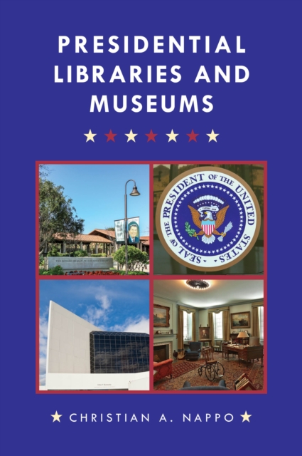 Presidential Libraries and Museums, Hardback Book