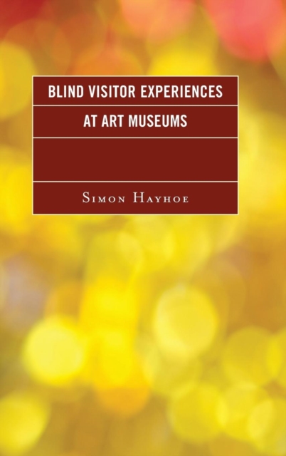 Blind Visitor Experiences at Art Museums, Hardback Book