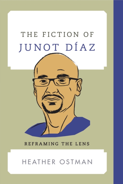 The Fiction of Junot Diaz : Reframing the Lens, Hardback Book