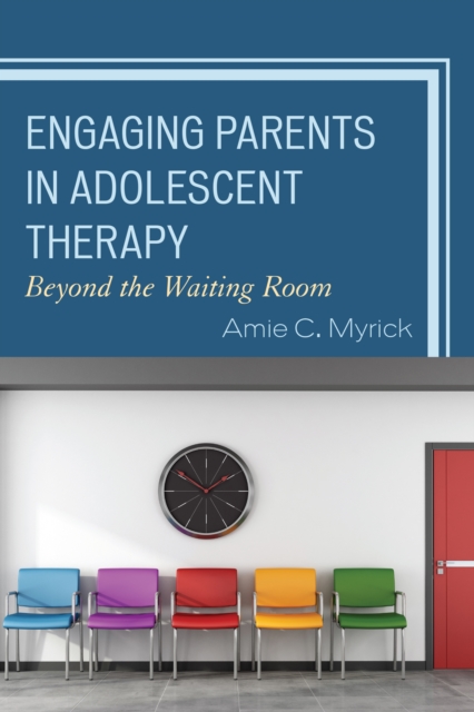 Engaging Parents in Adolescent Therapy : Beyond the Waiting Room, Paperback / softback Book