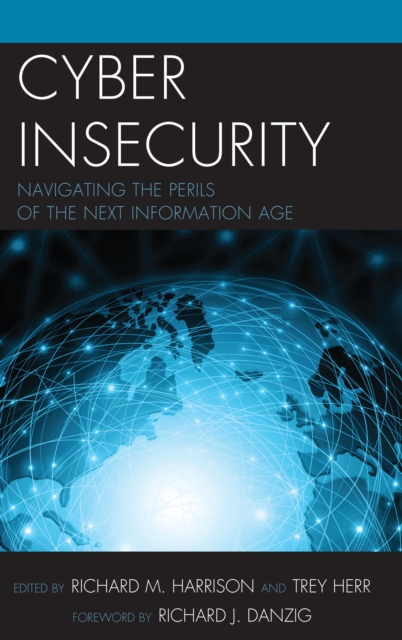 Cyber Insecurity : Navigating the Perils of the Next Information Age, Hardback Book