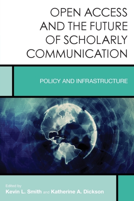 Open Access and the Future of Scholarly Communication : Policy and Infrastructure, Paperback / softback Book