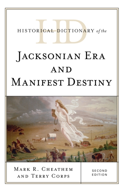 Historical Dictionary of the Jacksonian Era and Manifest Destiny, Hardback Book