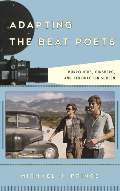 Adapting the Beat Poets : Burroughs, Ginsberg, and Kerouac on Screen, Hardback Book