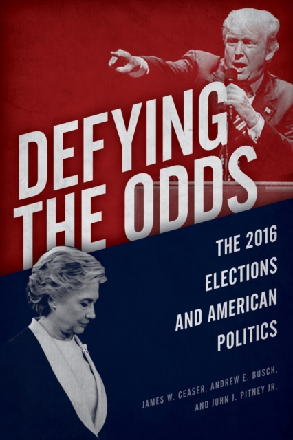 Defying the Odds : The 2016 Elections and American Politics, Paperback / softback Book