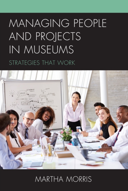 Managing People and Projects in Museums : Strategies that Work, Paperback / softback Book