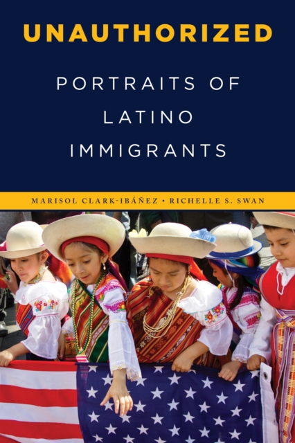 Unauthorized : Portraits of Latino Immigrants, Hardback Book