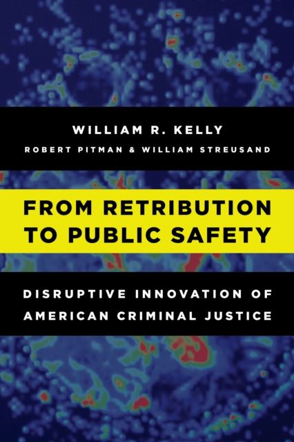 From Retribution to Public Safety : Disruptive Innovation of American Criminal Justice, Hardback Book