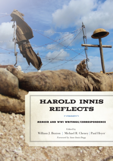 Harold Innis Reflects : Memoir and WWI Writings/Correspondence, Hardback Book